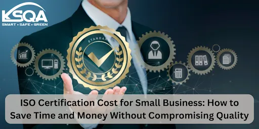 ISO Certification Cost for Small Business: A Smart Investment Without Breaking the Bank